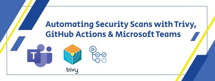 Automating Security Scans with Trivy, GitHub Actions & Microsoft Teams