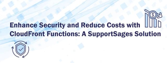 Enhance Security and Reduce Costs with CloudFront Functions: A SupportSages Solution