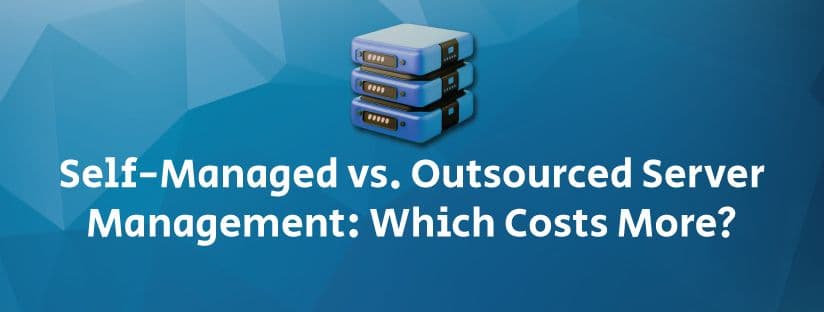 Self-Managed vs. Outsourced Server Management: Which Costs More?