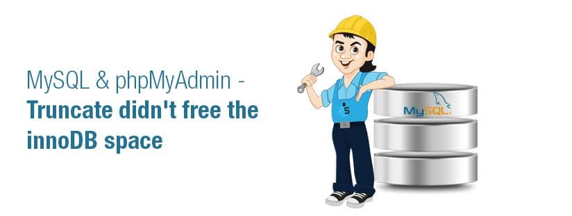 How to Fix MySQL InnoDB Space Not Freed After TRUNCATE in phpMyAdmin
