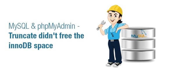 How to Fix MySQL InnoDB Space Not Freed After TRUNCATE in phpMyAdmin
