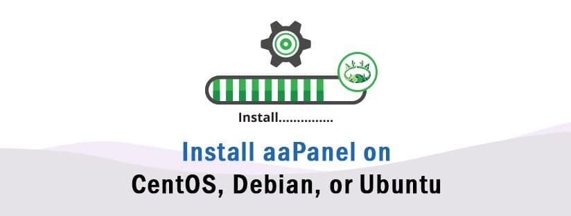 How to Install aaPanel on CentOS, Debian, or Ubuntu