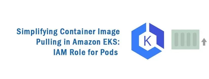Simplifying Container Image Pulling in Amazon EKS: IAM Role for Pods