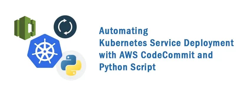 Automating Kubernetes Service Deployment with AWS CodeCommit and Python Script