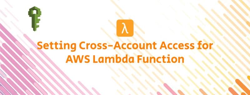 Setting Cross-Account Access for AWS Lambda Function