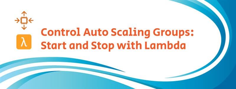 Control Auto Scaling Groups: Start and Stop with Lambda