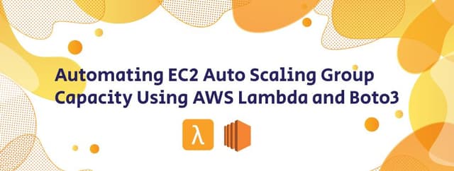 Automating EC2 Auto Scaling Group Capacity Using AWS Lambda and Boto3