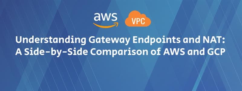 AWS vs GCP Gateway Endpoints and NAT: A Side-by-Side Comparison