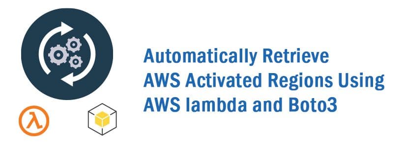 Automatically Retrieve AWS Activated Regions Using AWS Lambda and Boto3