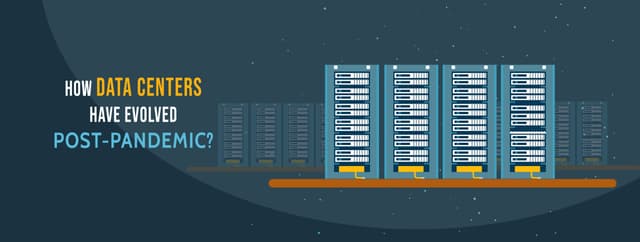How Data Centers have evolved post-pandemic ?