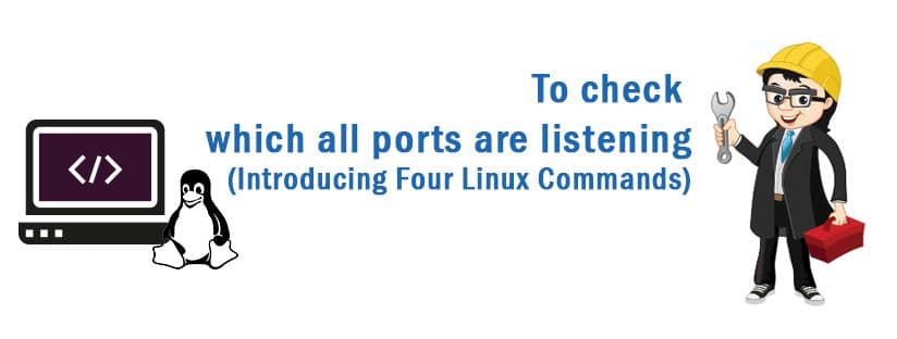 To check which all ports are listening (Introducing Four Linux Commands)