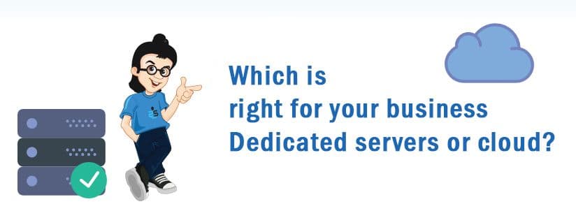 Which is right for your business – Dedicated servers or cloud?